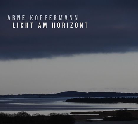 Arne Kopfermann: Licht am Horizont, CD