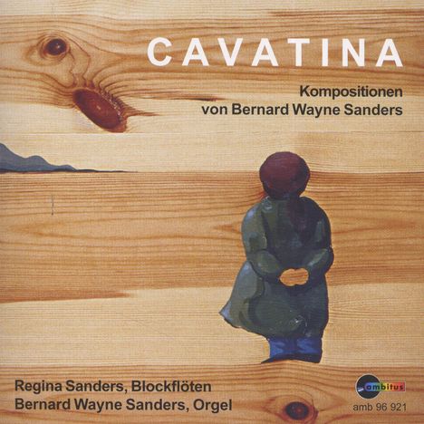 Bernard Wayne Sanders (geb. 1957): Werke für Blockflöte &amp; Orgel "Cavatina", CD