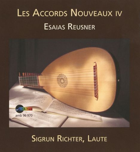 Esaias Reusner der Jüngere (1636-1679): Lautensuiten aus "Delitiae Testudinis" 1667 &amp;  aus "Neue Lautenfrüchte" 1676, CD