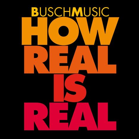 BuschMusic: How Real Is Real, CD