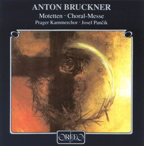 „ANTON BRUCKNER, Motetten, Choral-Messe, Prager Kammerchor, Josef Pančik“ in Weiß; dunkles Kreuz, Dornenkrone.