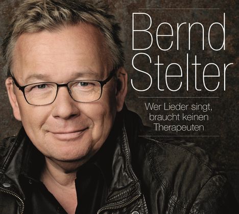 Bernd Stelter: Wer Lieder singt, braucht keinen Therapeuten, CD