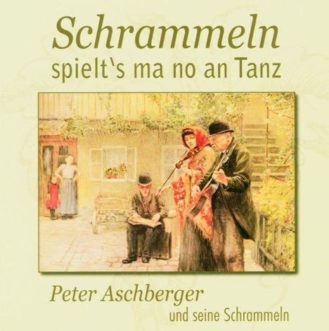 Peter Aschberger &amp; Sch.: Schrammeln spielt's ma no an Tanz, CD
