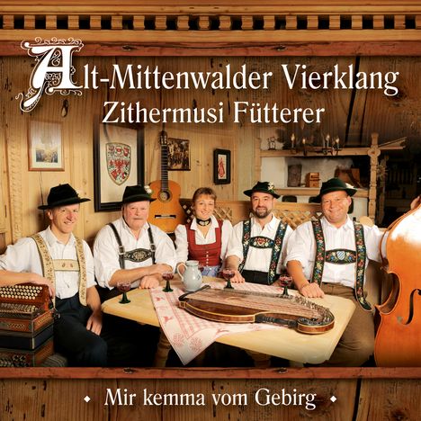 Alt-Mittenwalder Vierklang/Zithermusi Fütterer: Mir kemma vom Gebirg, CD