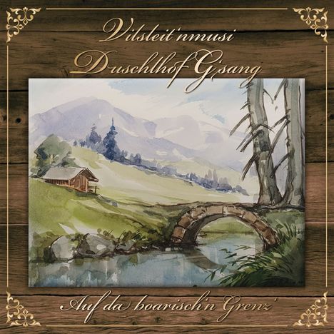 Duschlhof G'sang &amp; Vilsleit'nmusi: Auf da boarisch'n Grenz', CD