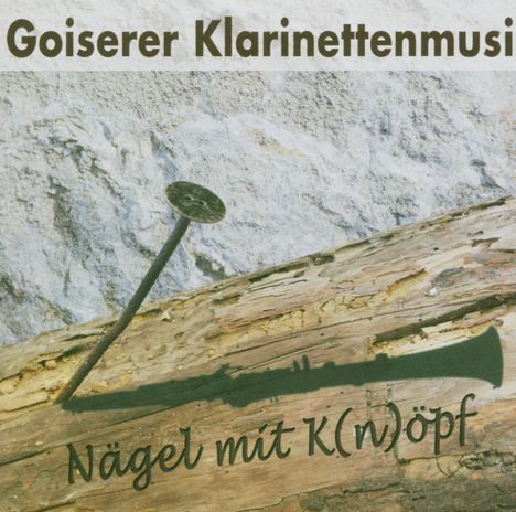 Goiserer Klarinettenmu.: Nägel mit K(n)öpf, CD
