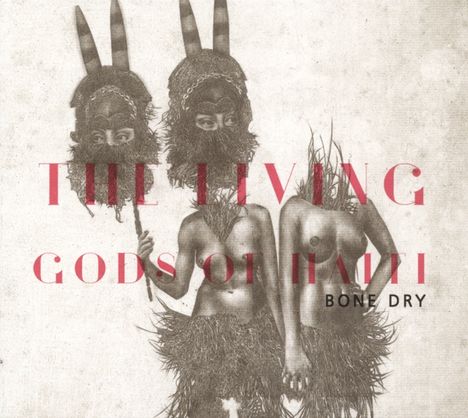 The Living Gods Of Haiti: Bone Dry, CD