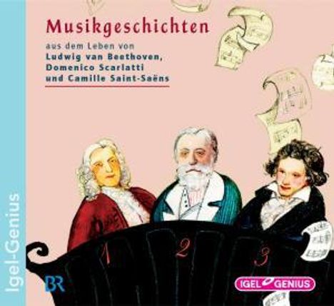 Musikgeschichten: Aus dem Leben von Ludwig van Beethoven, Domenico Scarlatti und Camille Saint-Saens, CD