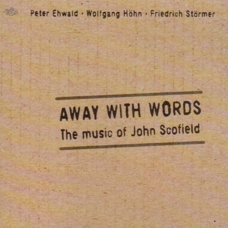 Peter Ehwald, Wolfgang Höhn &amp; Friedrich Störmer: Away With Words: The Music Of John Scofield, CD