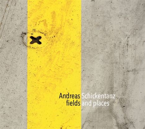 Andreas Schickentanz (geb. 1961): Fields And Places, CD