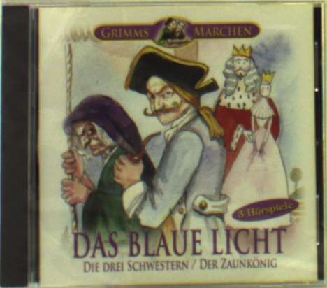 Jacob Grimm: Grimms Märchen: Das blaue Licht, Die drei Schwestern, Der Zaunkönig, CD