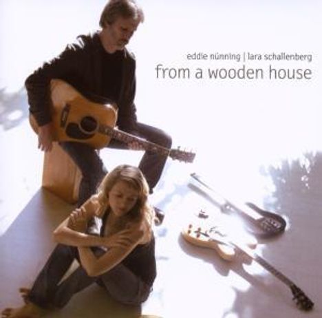 Eddie Nünning &amp; Lara Schallenberg: From A Wooden House, CD