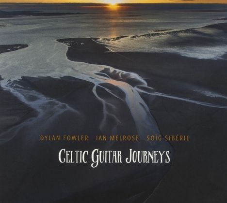 Dylan Fowler, Ian Melrose &amp; Soig Sibéril: Celtic Guitar Journeys, CD