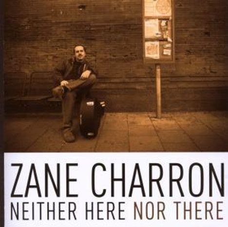 Zane Charron: Neither Here Nor There, CD