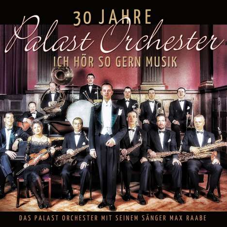 Max Raabe &amp; Palastorchester: Ich hör so gern Musik:  30 Jahre Palast Orchester, 2 CDs