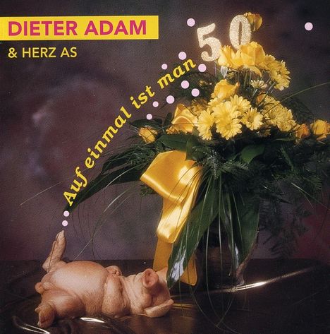 Dieter Adam &amp; Herz As: Auf einmal ist man 50, CD