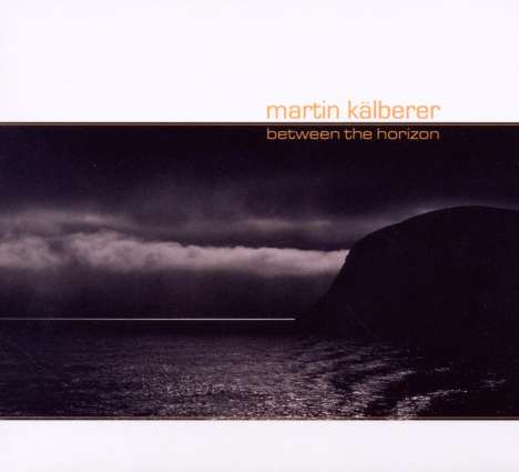 Martin Kälberer (geb. 1967): Between The Horizon, CD