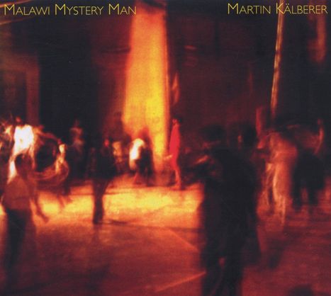 Martin Kälberer (geb. 1967): Malawi Mystery Man, CD
