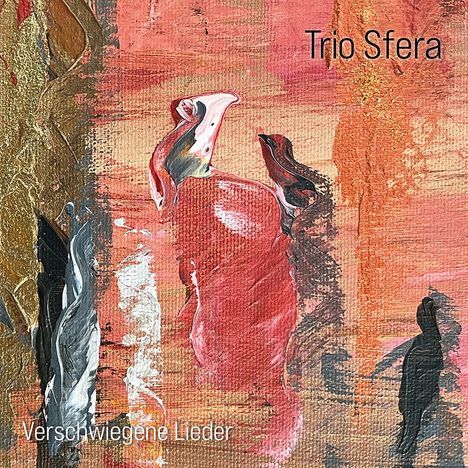 Oben steht "Trio Sfera", unten "Verschwiegene Lieder". Farbenreiche, abstrakte Malerei mit Gold-, Rot- und Schwarztönen.