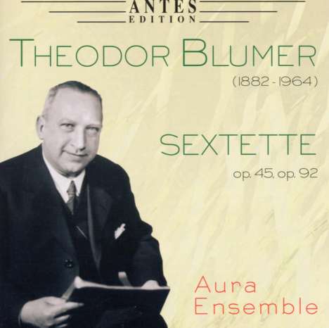 Theodor Blumer (1881-1964): Sextette opp.45 &amp; 92 für Klavier &amp; Bläser, CD