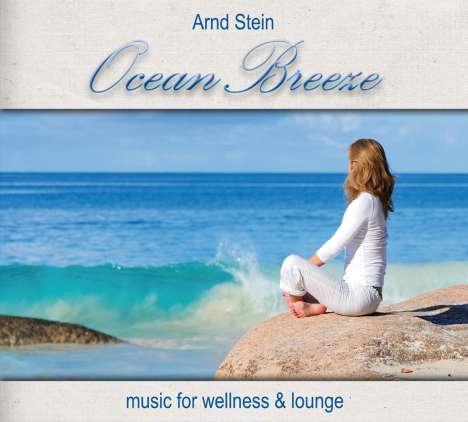 Arnd Stein: Ocean Breeze: Music For Wellness &amp; Lounge, CD