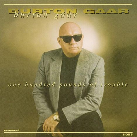 Burton Gaar: One Hundred Pounds Of Trouble, CD