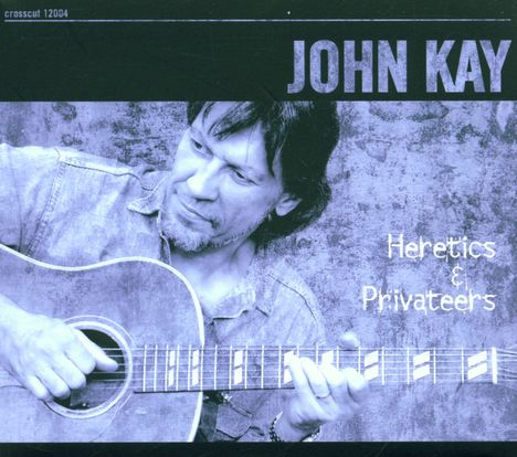 John Kay (ex-Steppenwolf): Heretics &amp; Privateers, CD