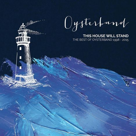 Oysterband: This House Will Stand: The Best Of Oysterband 1998 - 2015, 2 CDs