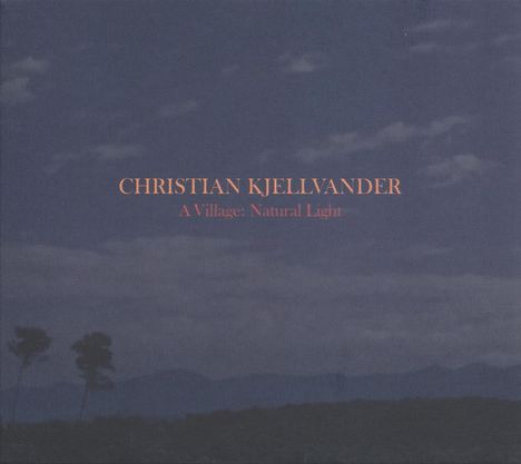 Christian Kjellvander: A Village: Natural Light, CD