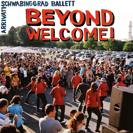 Schwabinggrad Ballett &amp; Arrivati: Beyond Welcome!, LP