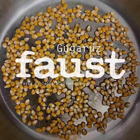 Texte: "Gugaruz", "curated by Zappi W. Diermaier", "faust". Maiskörner in einem Topf.