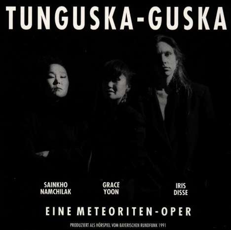 Sainkho Namchilak/Grace Yoon/Iris Disse: Tunguska-Guska: Eine Meteoriten-Oper, CD