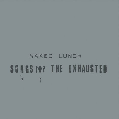 "Naked Lunch, Songs for the Exhausted" steht in dunkler Schrift auf blaugrauem Hintergrund, minimalistisches Design.