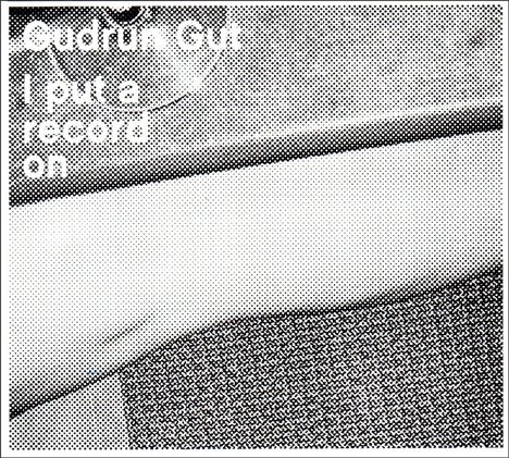 Gudrun Gut: I Put A Record On, CD