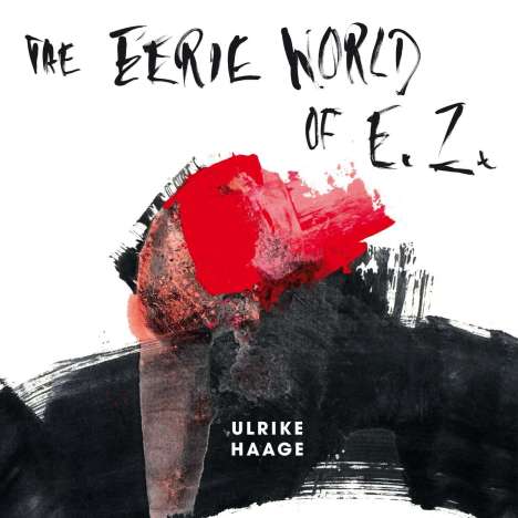 Ulrike Haage (geb. 1957): The Eerie World Of E.Z. (Limited Edition) (White Vinyl), LP
