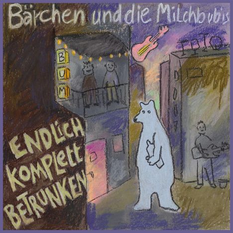 Bärchen &amp; Die Milchbubis: Endlich komplett betrunken, LP