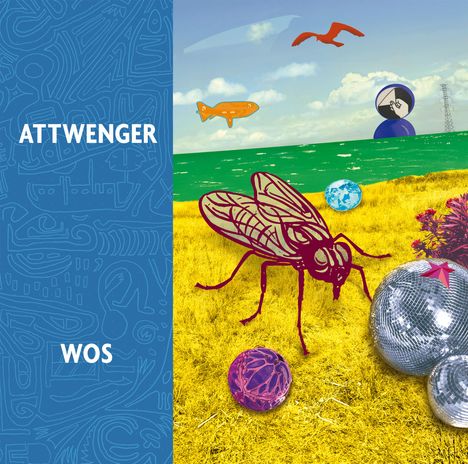 Texte: "ATTWENGER" und "WOS". Illustration mit Fliege, bunten Kugeln und surrealer Landschaft.