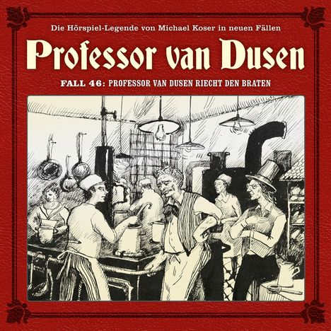 "Die Hörspiel-Legende von Michael Koser in neuen Fällen. Professor van Dusen. Fall 46: Professor van Dusen riecht den Braten." Illustration einer geschäftigen Küche.