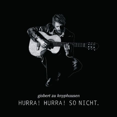 gisbert zu knyphausen. HURRA! HURRA! SO NICHT. Illustration eines Mannes mit Gitarre auf schwarzem Hintergrund.