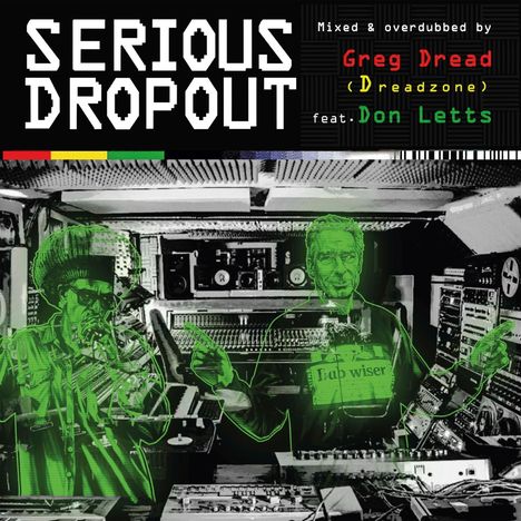 Aufschrift: "SERIOUS DROPOUT", "Mixed & overdubbed by Greg Dread (Dreadzone) feat. Don Letts". Illustration von zwei Personen in einem Studio.