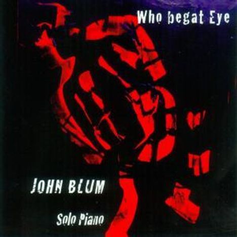 John Blum: Who Begat Eye, CD