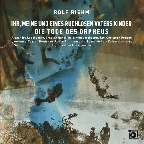 Rolf Riehm (geb. 1937): Ihr, meine und eines ruchlosen Vaters Kinder für Sopran, Sprecher &amp; Orchester, CD