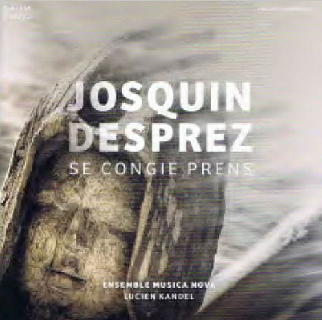 Josquin Desprez (1440-1521): Chansons - Se Congie Prens", CD