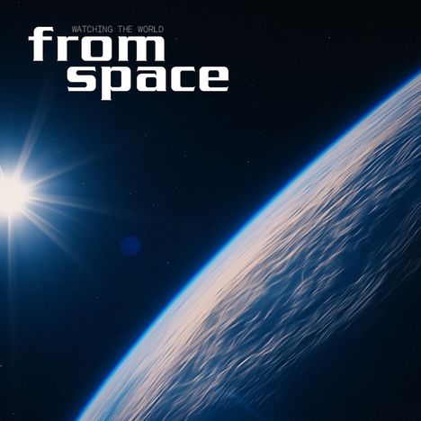 Text: "WATCHING THE WORLD from space". Sicht auf die Erde vom Weltraum aus, Sonnenlicht strahlt am Rand.
