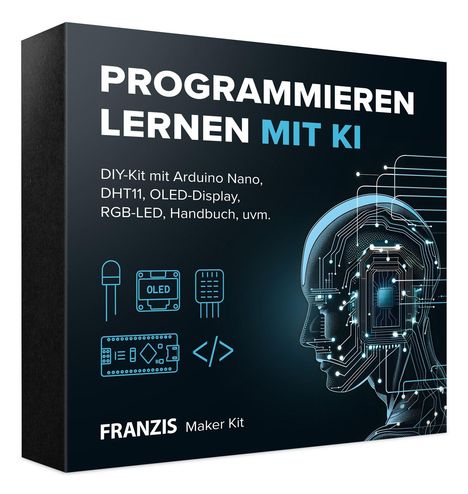"PROGRAMMIEREN LERNEN MIT KI. DIY-Kit mit Arduino Nano, DHT11, OLED-Display, RGB-LED, Handbuch. FRANZIS Maker Kit." Illustration eines Kopfes mit Schaltkreisen.