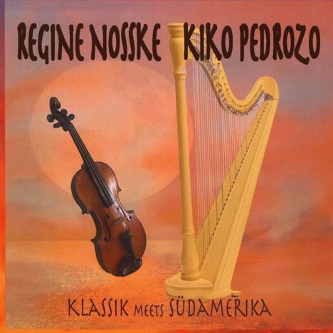 Regine Nosske &amp; Kiko Pedrozo: Klassik Meets Südamerika, CD