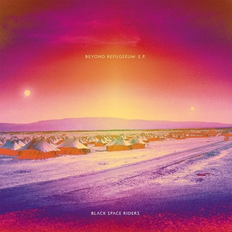 Black Space Riders: Beyond Refugeeum EP, 1 Single 12" und 1 CD