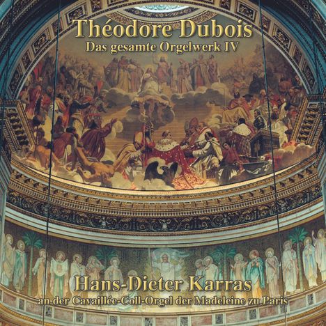 Theodore Dubois (1837-1924): Das Orgelwerk IV, CD