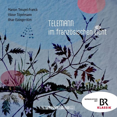 „TELEMANN im französischen Licht“ und Künstlernamen. Malerei mit Pflanzenmotiven, Koproduktion BR Klassik.