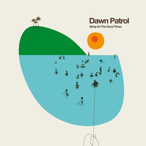 Dawn Patrol: Bring On The Good Times, LP